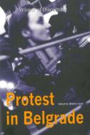 Protest in Belgrade di M. Lazi&cacute edito da Central European University Press