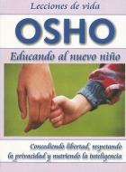 Educando al Nuevo Nino: Concediendo Libertad, Respetando la Privacidad y Nutriendo la Inteligencia = Parenting the New C di Osho edito da CAMINO ROJO