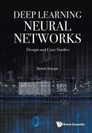 Deep Learning Neural Networks: Design And Case Studies di Daniel (-) Graupe edito da World Scientific Publishing Co Pte Ltd