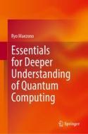 Essentials For Deeper Understanding Of Quantum Computing di Ryo Maezono edito da Springer Nature Switzerland AG