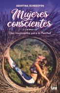 Mujeres Conscientes: Diez Movimientos Para La Plenitud di Agustina Echegoyen edito da EDICIONES LEA