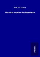 Flora der Provinz der Westfalen di Prof. Dr. Karsch edito da TP Verone Publishing