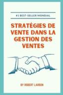 Strategies De Vente Dans La Gestion Des Ventes di Robert Larson edito da Independently Published