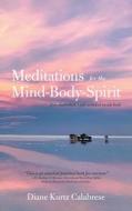 Meditations For The Mind-Body-Spirit di Calabrese Diane Kurtz Calabrese edito da Balboa Press