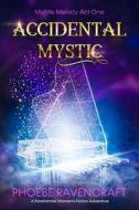 Accidental Mystic di Ravencraft Phoebe Ravencraft edito da Independently Published