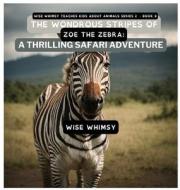 The Wondrous Stripes Of Zoe The Zebra di Wise Whimsy edito da Young Minds Publishing