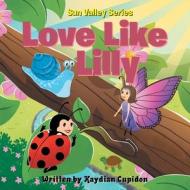 Sun Valley Series: Love Like Lilly di Kaydian Cupidon edito da TRILOGY CHRISTIAN PUB