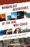 Wanderlust Adventures of The Girl Who Could di Suma Mathai edito da New Degree Press