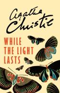 While the Light Lasts di Agatha Christie edito da Harper Collins Publ. UK