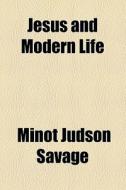Jesus And Modern Life di Minot J. Savage edito da General Books Llc