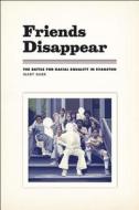 Friends Disappear - The Battle for Racial Equality in Evanston di Mary Barr edito da University of Chicago Press