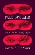 Paris Concealed di James H Johnson edito da University of Chicago Press