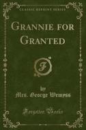 Grannie For Granted (classic Reprint) di Mrs George Wemyss edito da Forgotten Books