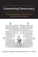 Connecting Democracy - Online Consultation and the  Flow of Political Communication di Andrew S. Coleman edito da MIT Press