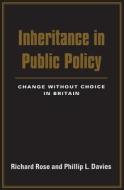 Inheritance in Public Policy - Change Without Choice in Britain di Richard Rose edito da Yale University Press