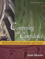Composing with Confidence: Writing Effective Paragraphs and Essays di Alan Meyers edito da Longman Publishing Group