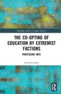 The Co-opting Of Education By Extremist Factions di Sarah Gendron edito da Taylor & Francis Ltd