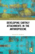 Developing Earthly Attachments In The Anthropocene di Edward H. Huijbens edito da Taylor & Francis Ltd