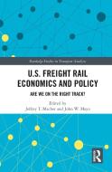 U.S. Freight Rail Economics And Policy edito da Taylor & Francis Ltd