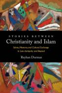 Stories Between Christianity And Islam di Reyhan Durmaz edito da University Of California Press