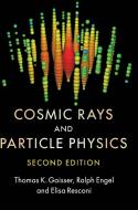 Cosmic Rays and Particle Physics di Thomas K. (University of Delaware) Gaisser, Ralph (Karlsruhe Institute of Technology Engel, Elisa (Te Resconi edito da Cambridge University Press