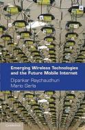 Emerging Wireless Technologies and the Future Mobile Internet di Dipankar Raychaudhuri edito da Cambridge University Press
