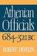 Athenian Officials 684 321 BC di Robert Develin edito da Cambridge University Press