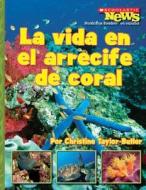 La Vida en el Arrecife de Coral = A Home in the Coral Reef di Christine Taylor-Butler edito da Children's Press(CT)