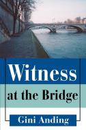 Witness at the Bridge di Gini Anding edito da iUniverse