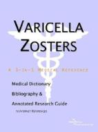 Varicella Zosters - A Medical Dictionary Bibliography And Annotated Research Guide To Internet References edito da Icon Group International