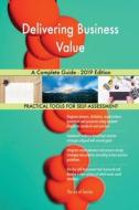 Delivering Business Value A Complete Guide - 2019 Edition di Gerardus Blokdyk edito da 5STARCooks
