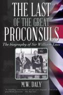 The Last of the Great Proconsuls: The Biography of Sir William Luce di M. W. Daly edito da Nathan Berg