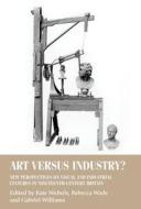 Art Versus Industry?: New Perspectives on Visual and Industrial Cultures in Nineteenth-Century Britain edito da MANCHESTER UNIV PR