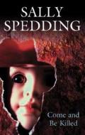 Come and Be Killed di Sally Spedding edito da Severn House Publishers