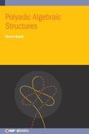 Polyadic Algebraic Structures di Steven Duplij edito da IOP PUBL LTD