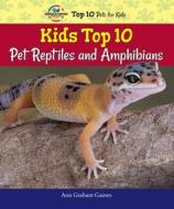 Kids Top 10 Pet Reptiles and Amphibians di Ann Graham Gaines edito da Enslow Elementary
