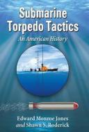 Jones, E:  Submarine Torpedo Tactics di Edward Monroe Jones edito da McFarland