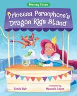 Princess Persephone's Dragon Ride Stand di Sheila Bair edito da ALBERT WHITMAN & CO