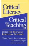 Critical Literacy/critical Teaching di Cheryl Dozier, Peter Johnston, Rebecca Rogers edito da Teachers\' College Press
