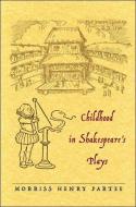 Childhood in Shakespeare's Plays di Morriss Henry Partee edito da Lang, Peter