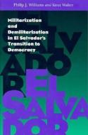 Militarization and Demilitarization in El Salvador's Transition to Democracy di Philip Williams, Knut Walter edito da UNIV OF PITTSBURGH PR