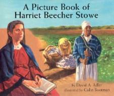 A Picture Book of Harriet Beecher Stowe di David A. Adler edito da Holiday House