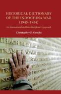 Historical Dictionary of the Indochina War (1945-1954): An International and Interdisciplinary Approach di Christopher E. Goscha edito da UNIV OF HAWAII PR