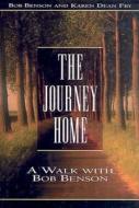 The Journey Home: A Walk with Bob Benson di Bob Benson edito da BEACON HILL PR