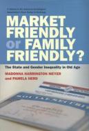 Market Friendly or Family Friendly?: The State and Gender Inequality in Old Age di Madonna Harrington Meyer, Pamela Herd edito da RUSSELL SAGE FOUND
