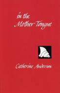 In the Mother Tongue di Catherine Anderson edito da ALICE JAMES BOOKS