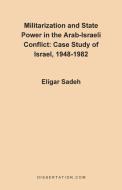 Militarization and State Power in the Arab-Israeli Conflict di Eligar Sadeh edito da Dissertation.Com.