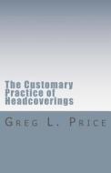 The Customary Practice of Headcoverings di Rev Greg L. Price edito da Gospel Covenant Publications
