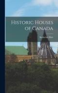 Historic Houses of Canada di Katherine Hale edito da LIGHTNING SOURCE INC