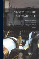 Story Of The Automobile: Its History And Development From 1760 To 1917, With An Analysis Of The Standing And Prospects Of The Automobile Indust di Herbert Lee Barber edito da LEGARE STREET PR